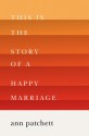 This Is the Story of a Happy Marriage - Ann Patchett