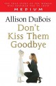 Don't Kiss Them Goodbye - Allison DuBois