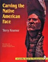 Carving the Native American Face - Terry Kramer, Douglas Congdon-Martin