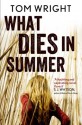 What Dies in Summer - Tom Wright