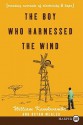 The Boy Who Harnessed the Wind: Creating Currents of Electricity and Hope - William Kamkwamba, Bryan Mealer