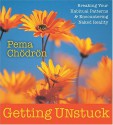 Getting Unstuck: Breaking Your Habitual Patterns & Encountering Naked Reality - Pema Chödrön