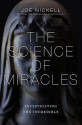 The Science of Miracles: Investigating the Incredible - Joe Nickell