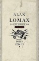 Alan Lomax: The Man Who Recorded the World - John Szwed