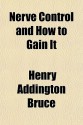 Nerve Control and How to Gain It - H. Addington Bruce