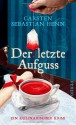 Der letzte Aufguss. Ein kulinarischer Krimi - Carsten Sebastian Henn