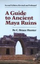 A Guide to Ancient Maya Ruins - C. Bruce Hunter