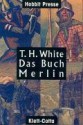 Das Buch Merlin: Das unveröffentlichte fünfte Buch von "König auf Camelot" - T.H. White, Irmela Brender