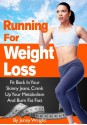 Running For Weight Loss (Fit Back In Your Skinny Jeans, Crank Up Your Metabolism And Burn Fat Fast) - Jenny Wright