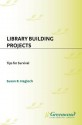 Library Building Projects: Tips for Survival - James R. Thomas, Susan B Hagloch