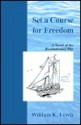 Set a Course for Freedom: A Novel of the Revolutionary War - William Lewis