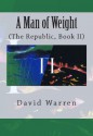 A Man of Weight: The Republic, Book II - David Warren