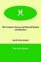 The Country Doctor and Selected Stories and Sketches - Sarah Orne Jewett