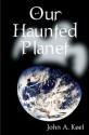 Our Haunted Planet - John A. Keel