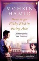 How To Get Filthy Rich In Rising Asia - Mohsin Hamid