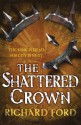 The Shattered Crown - Richard Ford