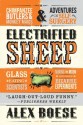 Electrified Sheep: Glass-eating Scientists, Nuking the Moon, and More Bizarre Experiments - Alex Boese