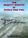 The Mighty Eighth in the Second World War - Graham Smith