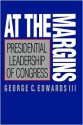 At the Margins: Presidential Leadership of Congress - George C. Edwards III