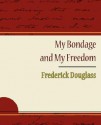 My Bondage and My Freedom - Frederick Douglass - Frederick Douglass