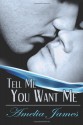 Tell Me You Want Me - Amelia James