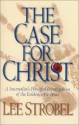 The Case for Christ: A Journalist's Personal Investigation of the Evidence for Jesus - Lee Strobel