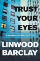 Trust Your Eyes - Linwood Barclay