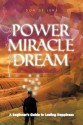 The Power, the Miracle and the Dream: A Beginner's Guide to Lasting Happiness - Don De Lene