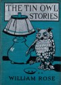 The Tin Owl Stories - William Rose