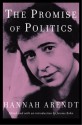 The Promise of Politics - Hannah Arendt, Jerome Kohn