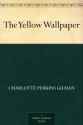 The Yellow Wallpaper - Charlotte Perkins Gilman