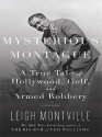 The Mysterious Montague: A True Tale of Hollywood, Golf, and Armed Robbery - Leigh Montville