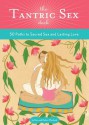 The Tantric Sex Deck: 50 Paths to Sacred Sex and Lasting Love - Don Macleod, Debra Macleod, Julianna Bright