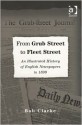 From Grub Street to Fleet Street: An Illustrated History of English Newspapers to 1899 - Bob Clarke