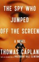 The Spy Who Jumped Off the Screen: A Novel - Thomas Caplan