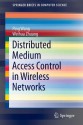 Distributed Medium Access Control in Wireless Networks (SpringerBriefs in Computer Science) - Ping Wang, Weihua Zhuang