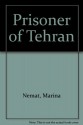 Prisoner Of Tehran: The End Of Childhood In Iran - Marina Nemat