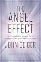 The Angel Effect: The Powerful Force That Ensures We Are Never Alone - John Geiger