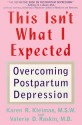 This Isn't What I Expected: Overcoming Postpartum Depression - Karen Kleiman, Valerie Davis Raskin