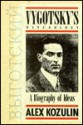 Vygotsky's Psychology: A Biography of Ideas - Alex Kozulin