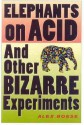 Elephants on Acid: And Other Bizarre Experiments (Harvest Original) - Alex Boese