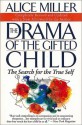 The Drama of the Gifted Child: The Search for the True Self - Alice Miller