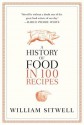 A History of Food in 100 Recipes - William Sitwell