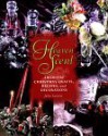 Heaven Scent: Aromatic Christmas Crafts, Recipes, and Decorations - Julia Lawless