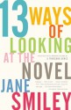 Thirteen Ways of Looking at the Novel - Jane Smiley