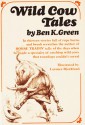 Wild Cow Tales - Ben K. Green, Lorence F. Bjorklund