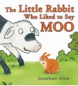 The Little Rabbit Who Liked To Say Moo - Jonathan Allen