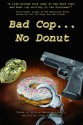 Bad Cop, No Donut: Tales of Police Behaving Badly - James Chambers, Art Monterastell, C.J. Henderson, Michael. A. Black, Patrick Thomas, Gary Lovisi, Wayne D. Dundee, Quintin Peterson, Ron Fortier, John L. French