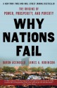 Why Nations Fail: The Origins of Power, Prosperity, and Poverty - Daron Acemoğlu, James Robinson