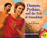 Damon, Pythias, and the Test of Friendship - Teresa Bateman, Layne Johnson